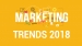 Best Marketing Trends to Take Advantage in 2018